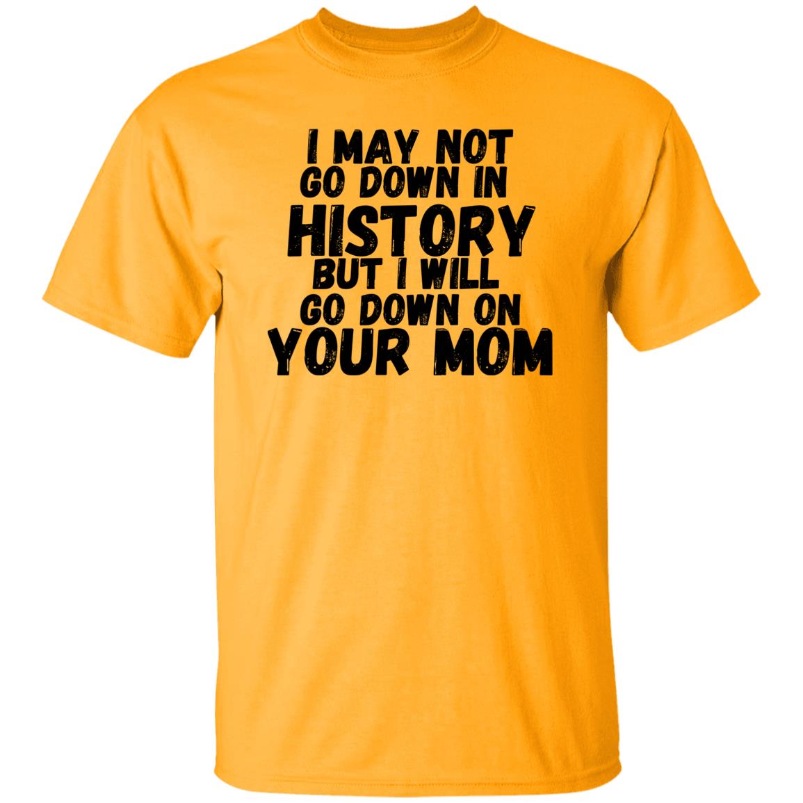 History with your Mom (Risque) - G500 5.3 oz. T-Shirt