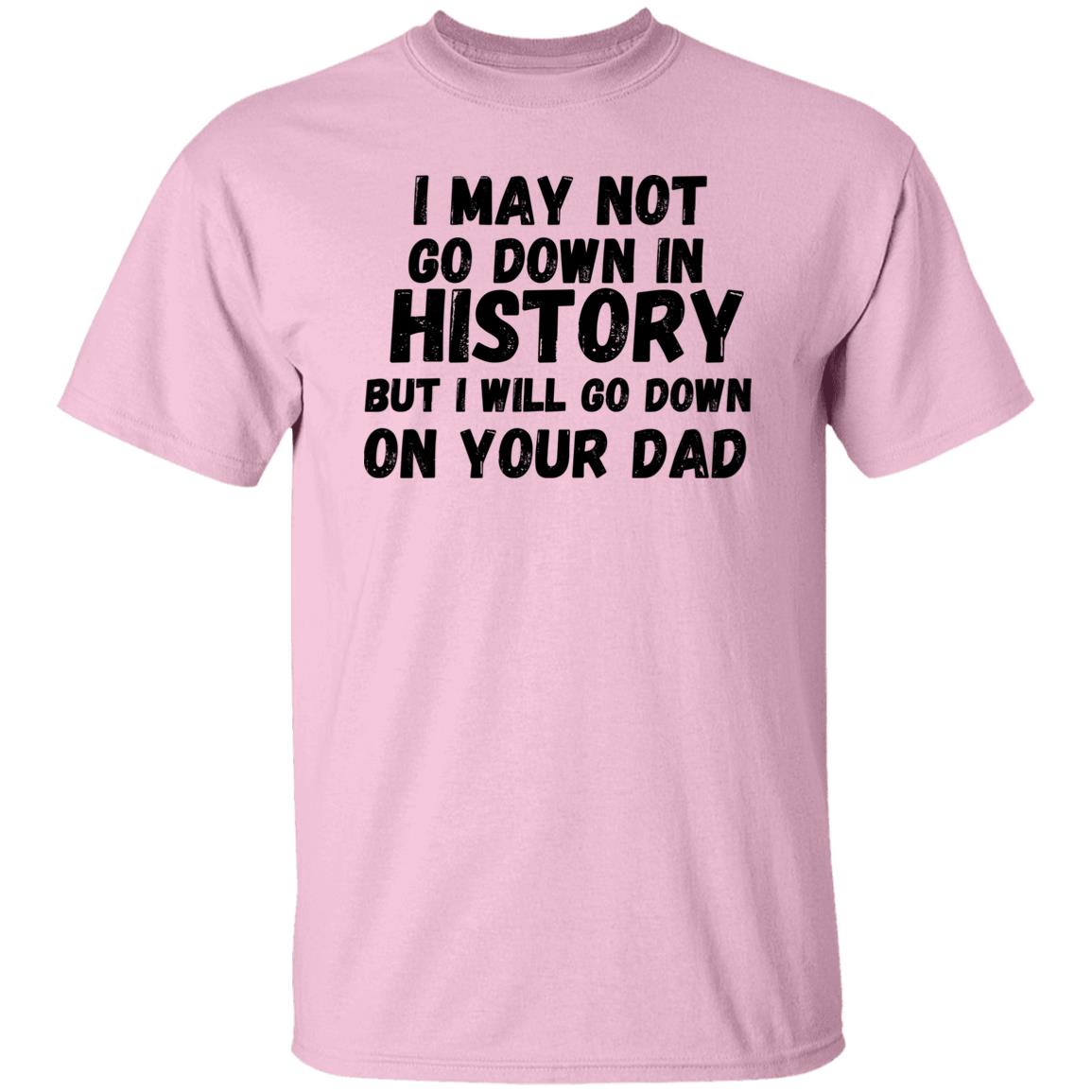 History with Your Dad (Risque) - G500 5.3 oz. T-Shirt
