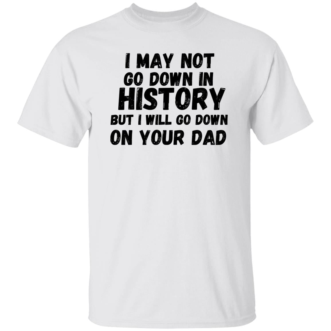 History with Your Dad (Risque) - G500 5.3 oz. T-Shirt
