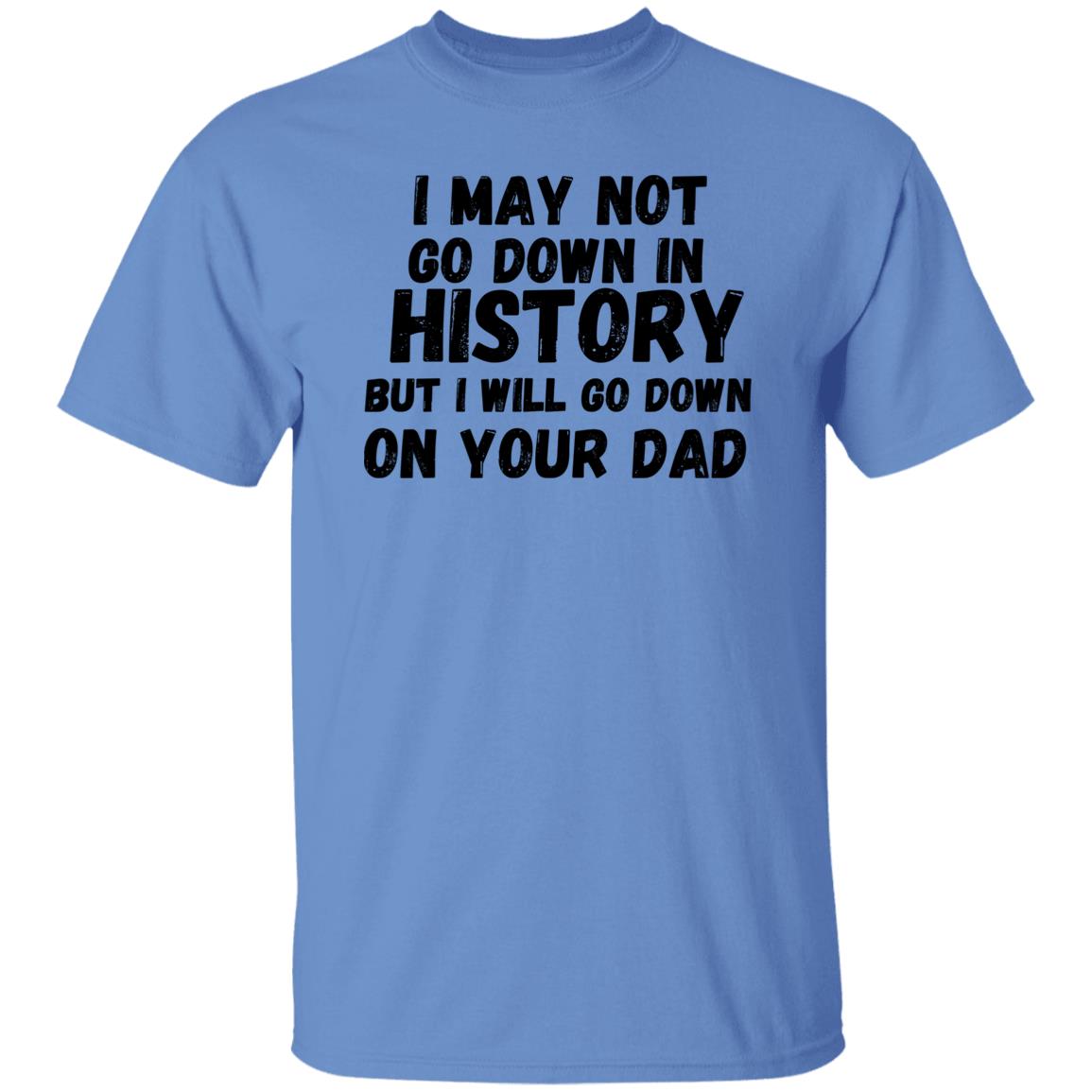 History with Your Dad (Risque) - G500 5.3 oz. T-Shirt