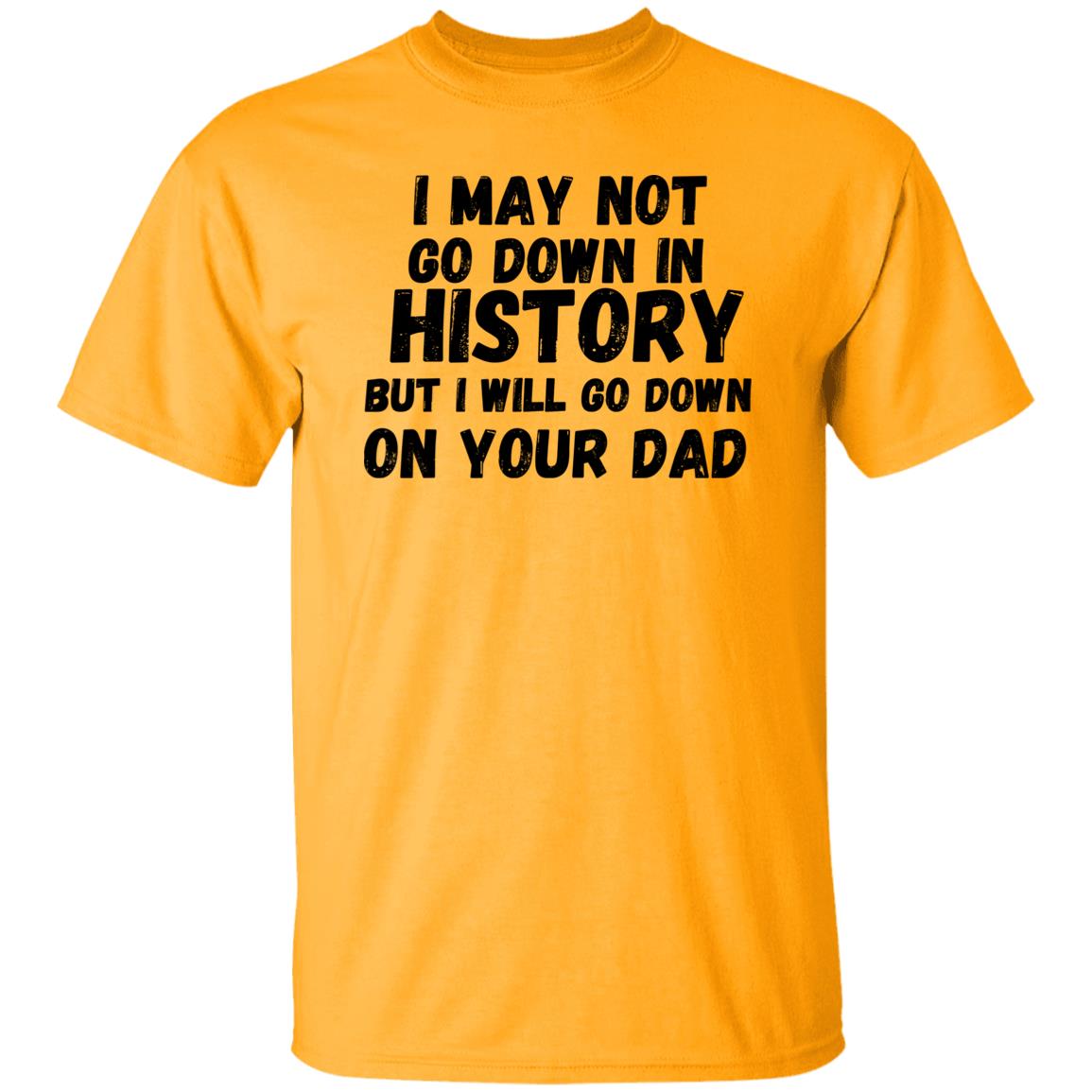History with Your Dad (Risque) - G500 5.3 oz. T-Shirt