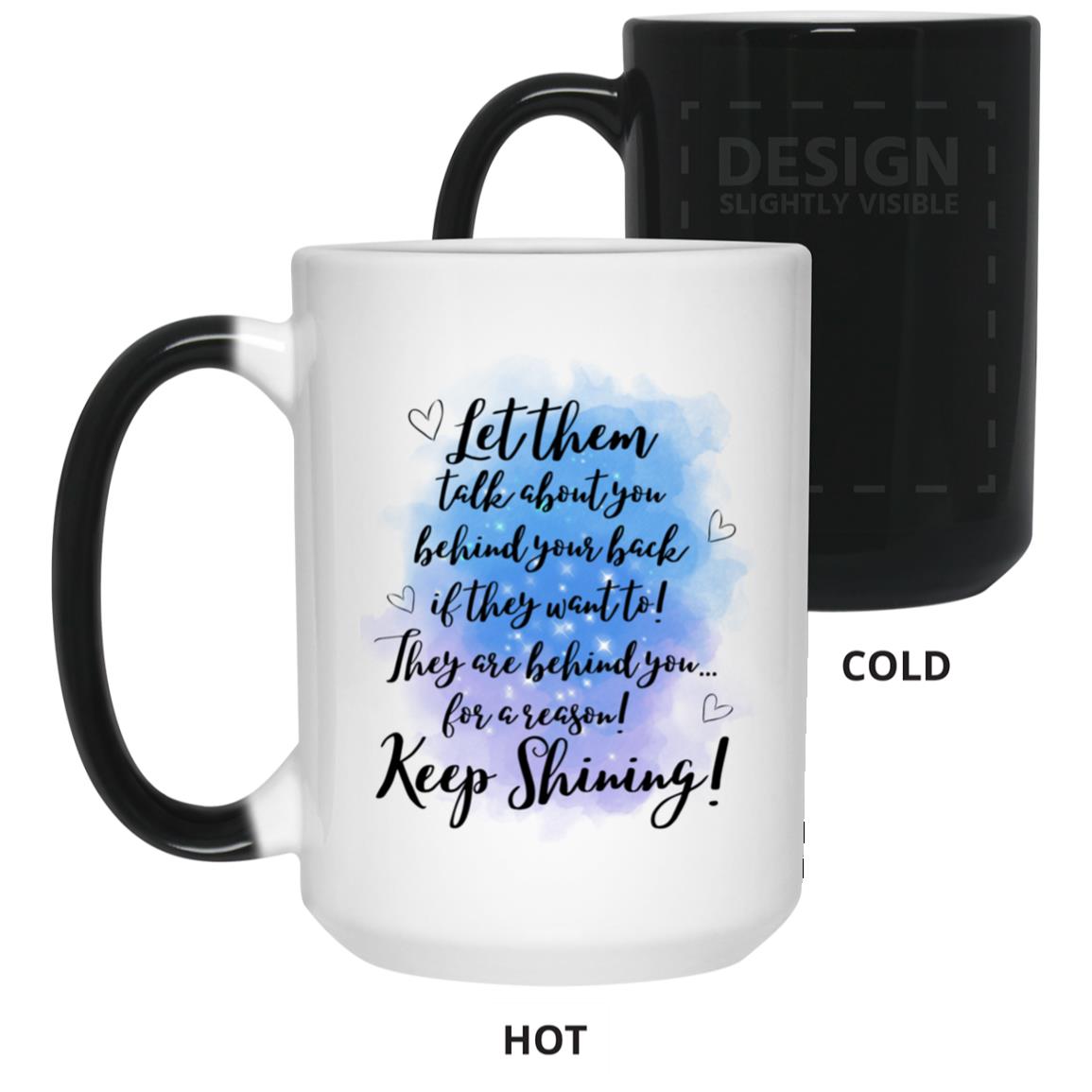 Behind you for a Reason - 15 oz. Color Changing Mug