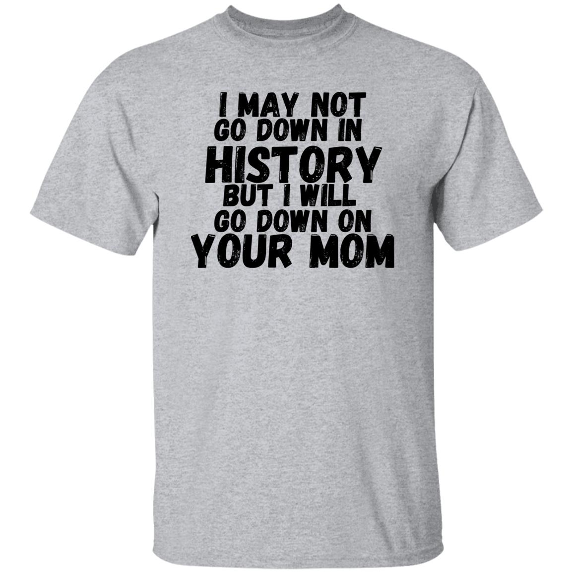 History with your Mom (Risque) - G500 5.3 oz. T-Shirt
