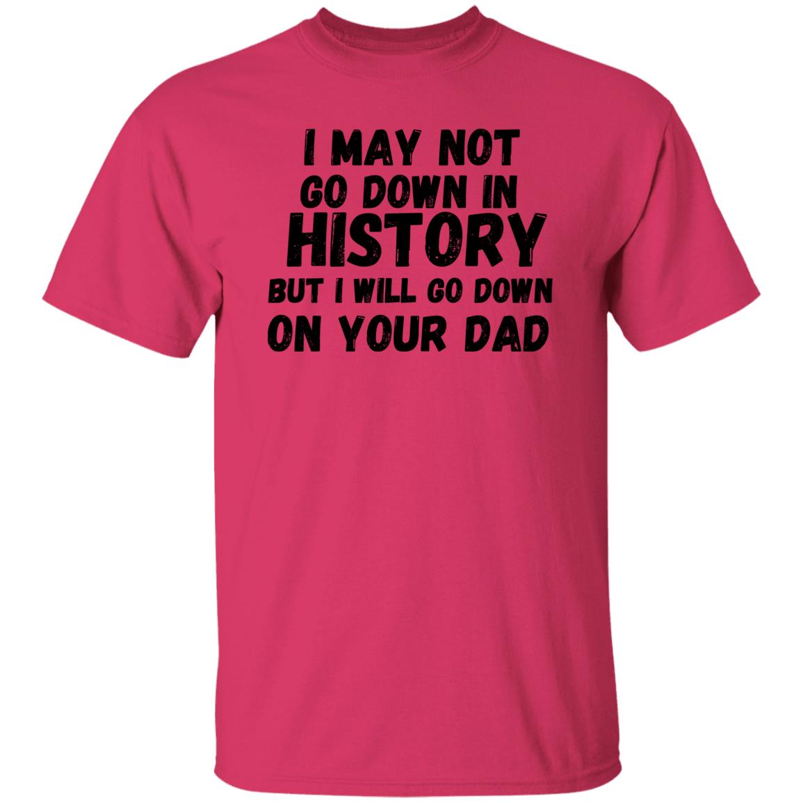 History with Your Dad (Risque) - G500 5.3 oz. T-Shirt