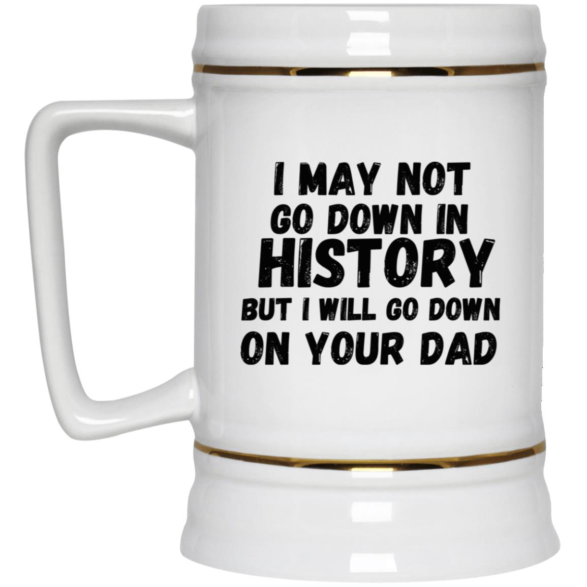 History with Your Dad (Risque) - Beer Stein 22oz.