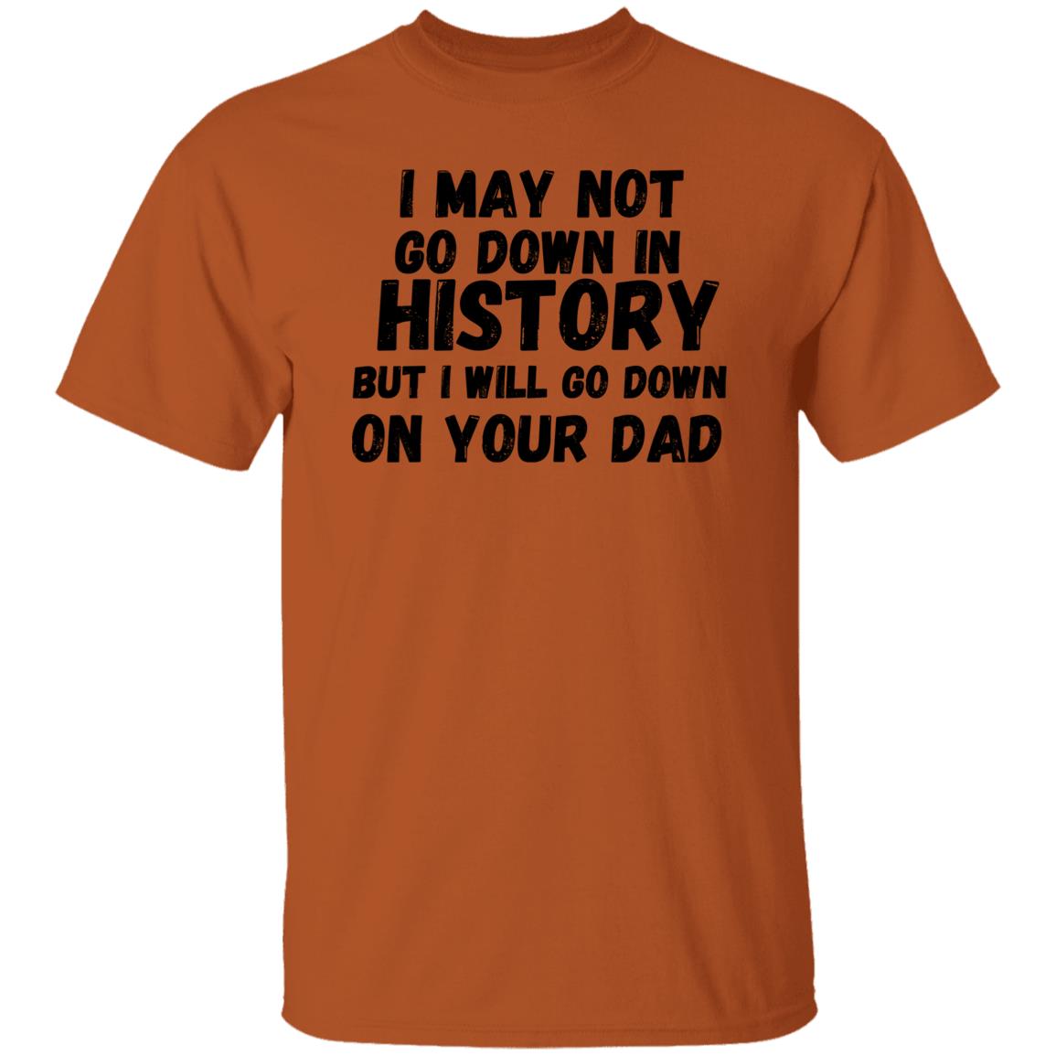 History with Your Dad (Risque) - G500 5.3 oz. T-Shirt