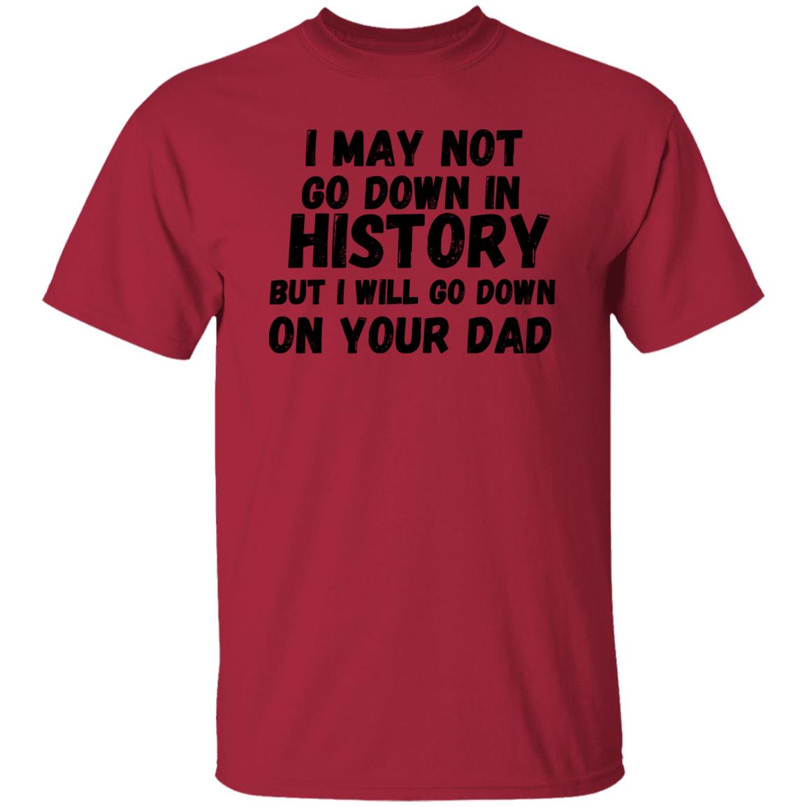 History with Your Dad (Risque) - G500 5.3 oz. T-Shirt