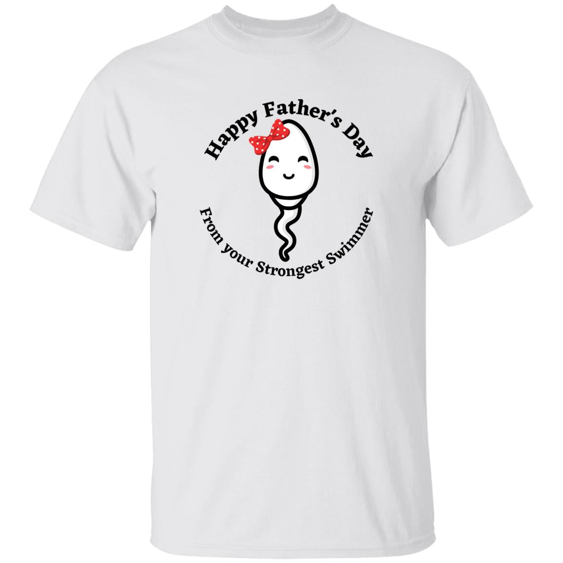 Happy Father's Day From your Fastest Swimmer ( Girl with Bow Sperm) G500 oz. T-ShirtG500 5.3 oz. T-Shirt