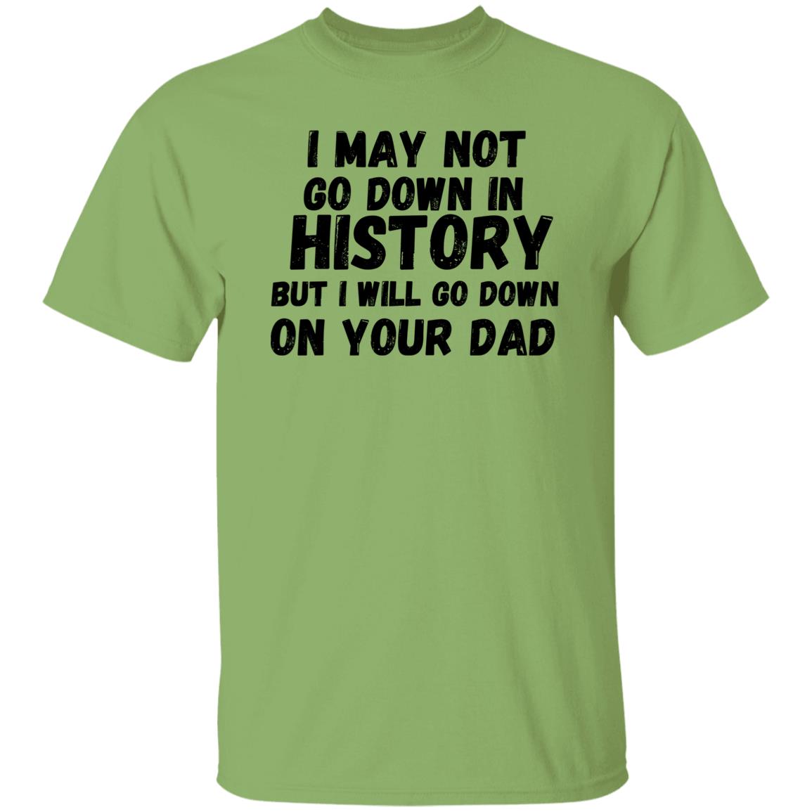 History with Your Dad (Risque) - G500 5.3 oz. T-Shirt