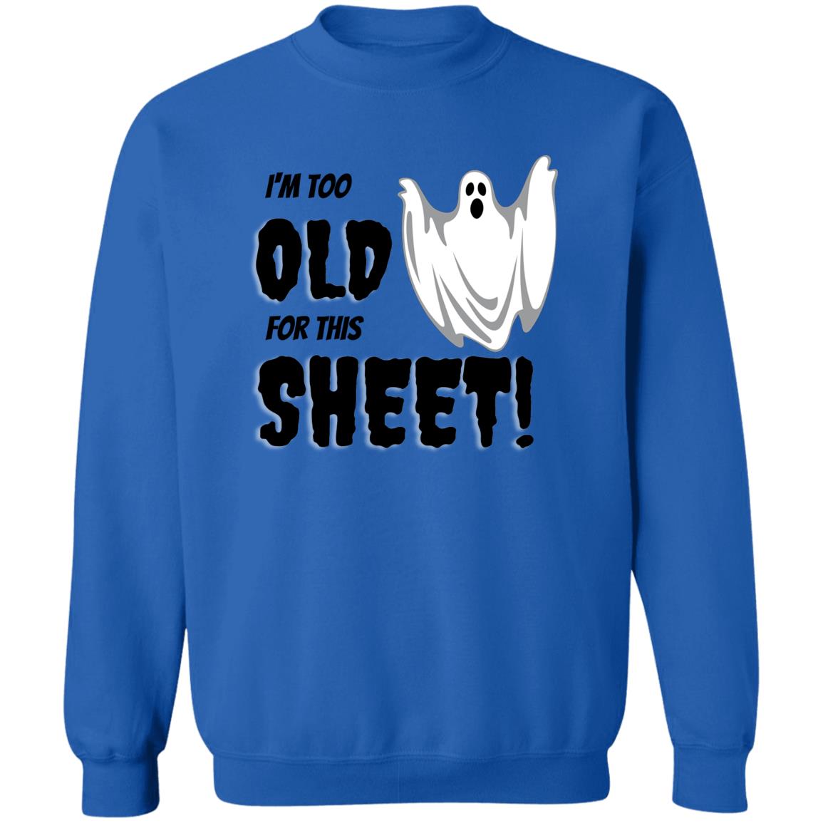 I'm Too Old for this Sheet ! - Halloween - Z65x Crewneck Pullover Sweatshirt