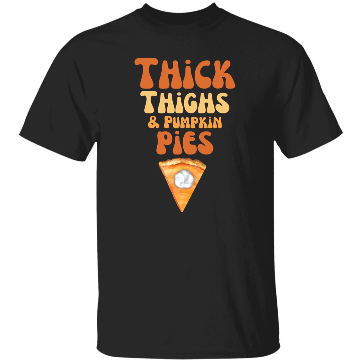 Thick Thighs and Pumpkin Pies - Thanksgiving - . T-Shirt