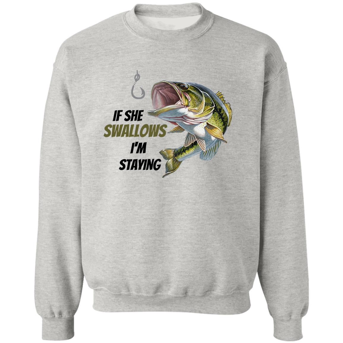 If She Swallows - I'm Staying Bass Fish- Z65x Crewneck Pullover Sweatshirt
