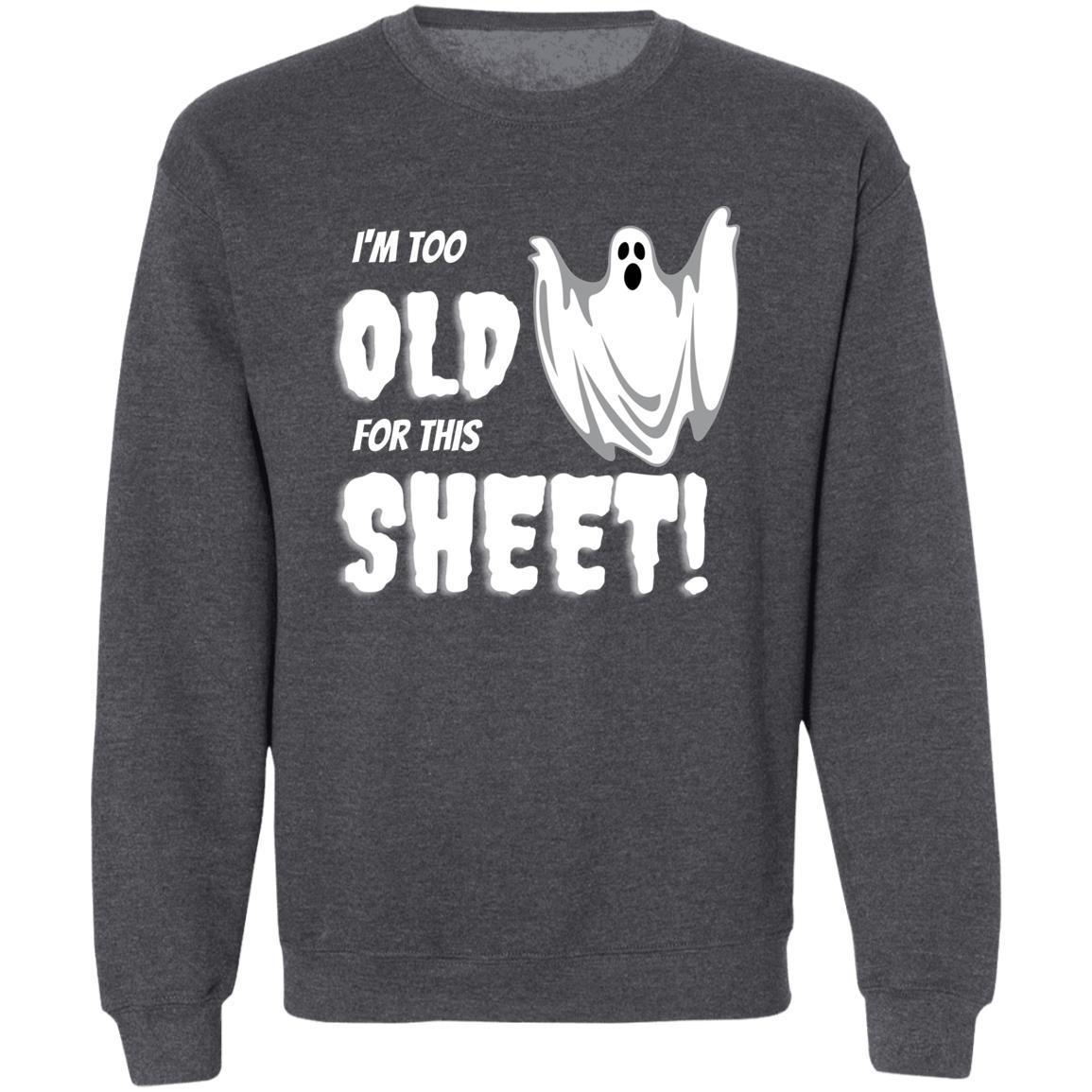 I'm Too Old for this Sheet - Halloween - Z65x Crewneck Pullover Sweatshirt