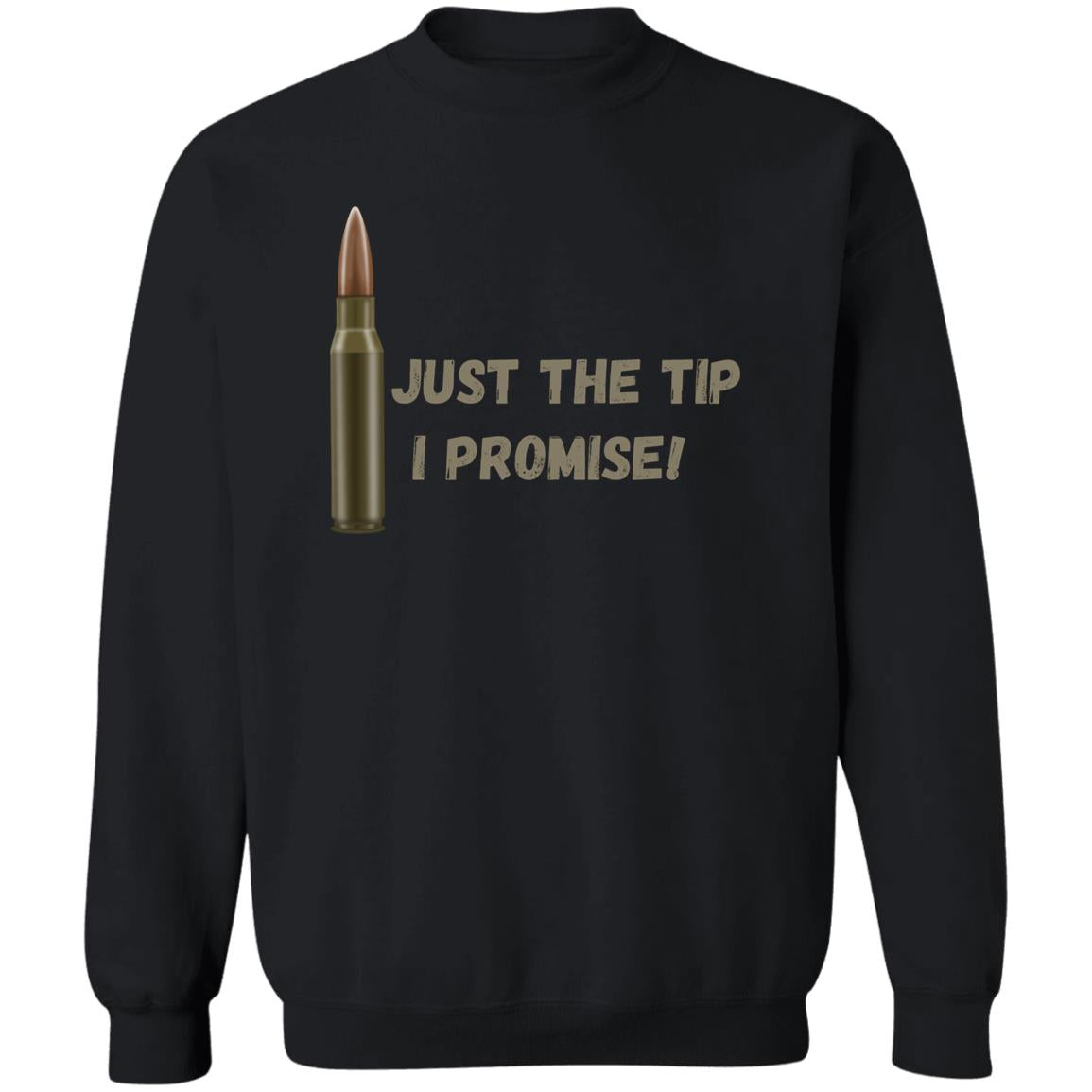 Just the tip, I Promise (Bullet / Hunting) -Z65x Pullover Crewneck Sweatshirt 8 oz (Closeout)