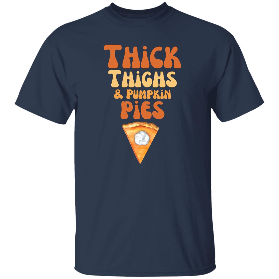 Thick Thighs and Pumpkin Pies - Thanksgiving - . T-Shirt
