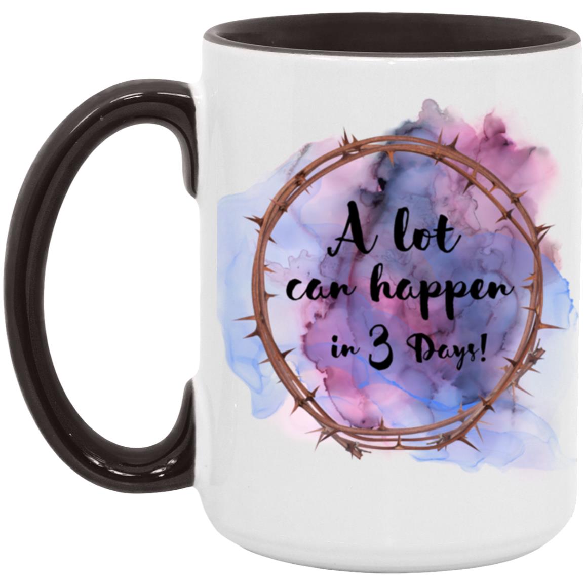 A Lot Can Happen in 3 Days - (Easter)15oz. Accent Mug