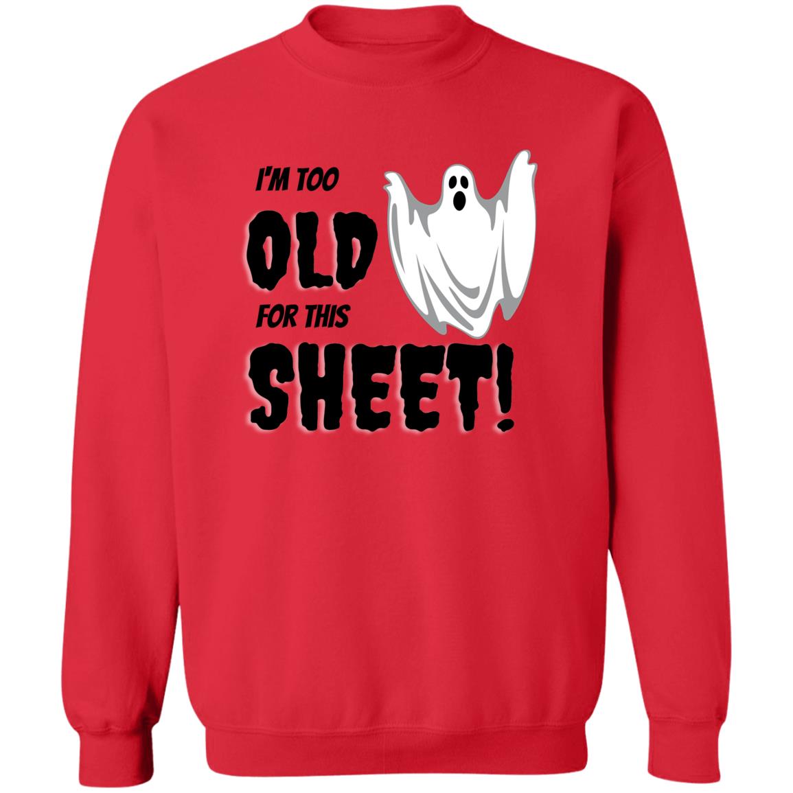 I'm Too Old for this Sheet ! - Halloween - Z65x Crewneck Pullover Sweatshirt