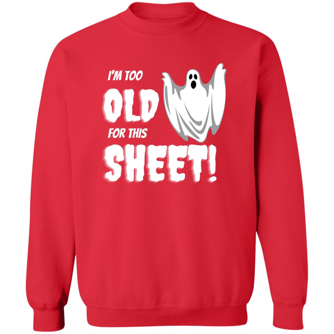 I'm Too Old for this Sheet - Halloween - Z65x Crewneck Pullover Sweatshirt
