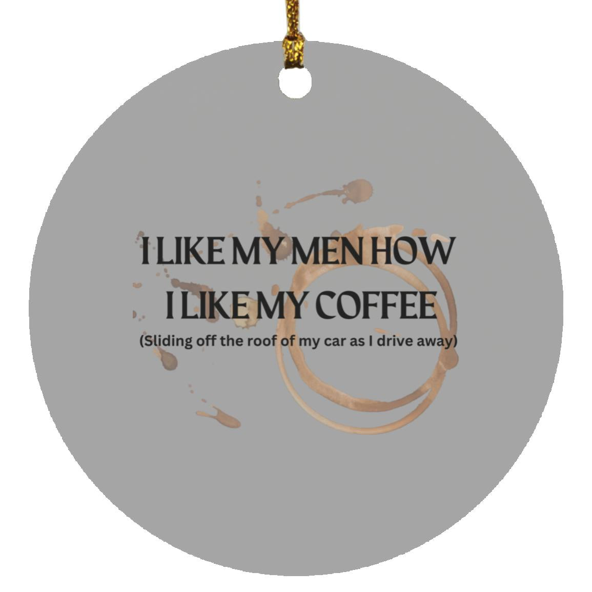 How I like My Men (Coffee)-Circle Ornament