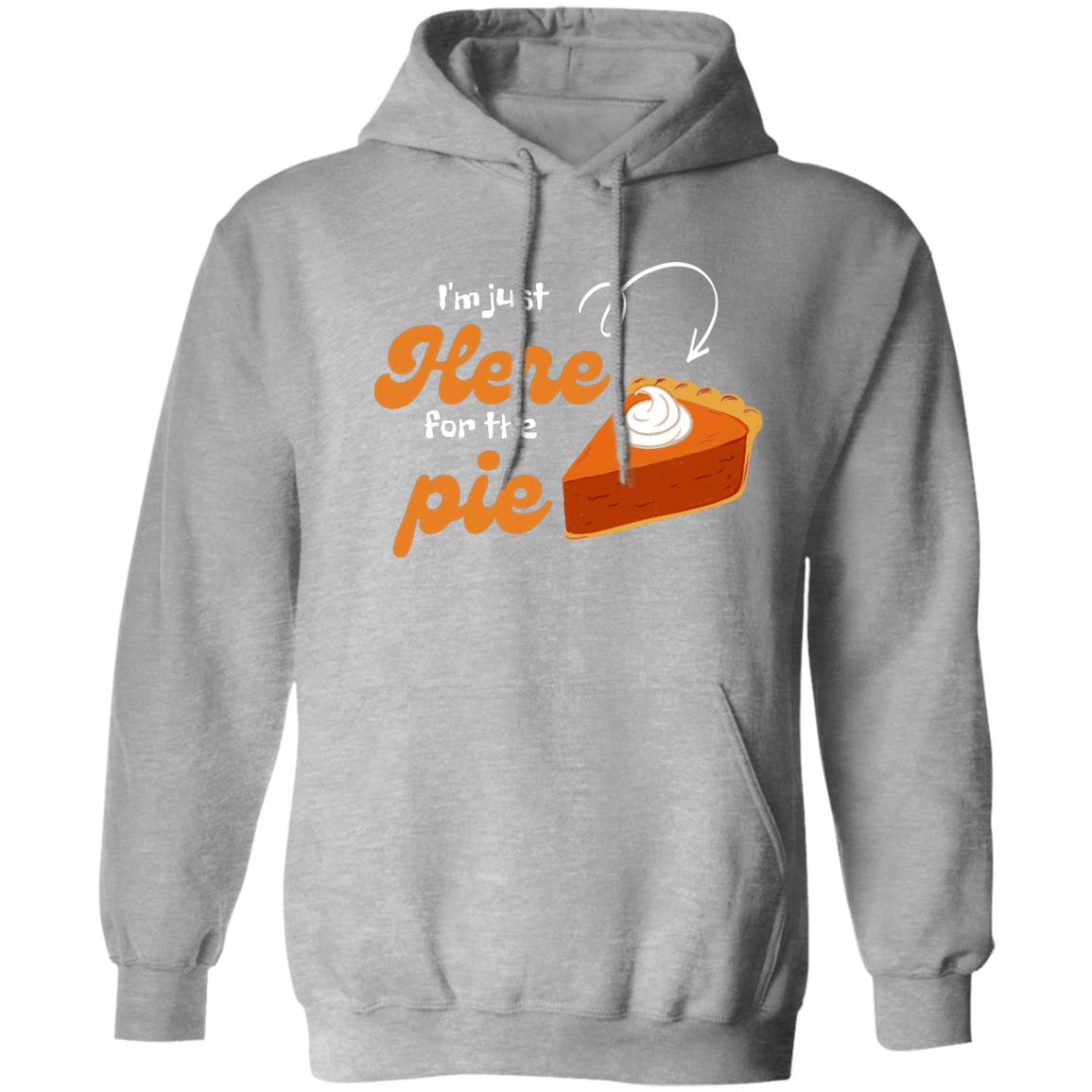 I'm Just here for the Pie - Thanksgiving - Hoodie 8 oz (Closeout)