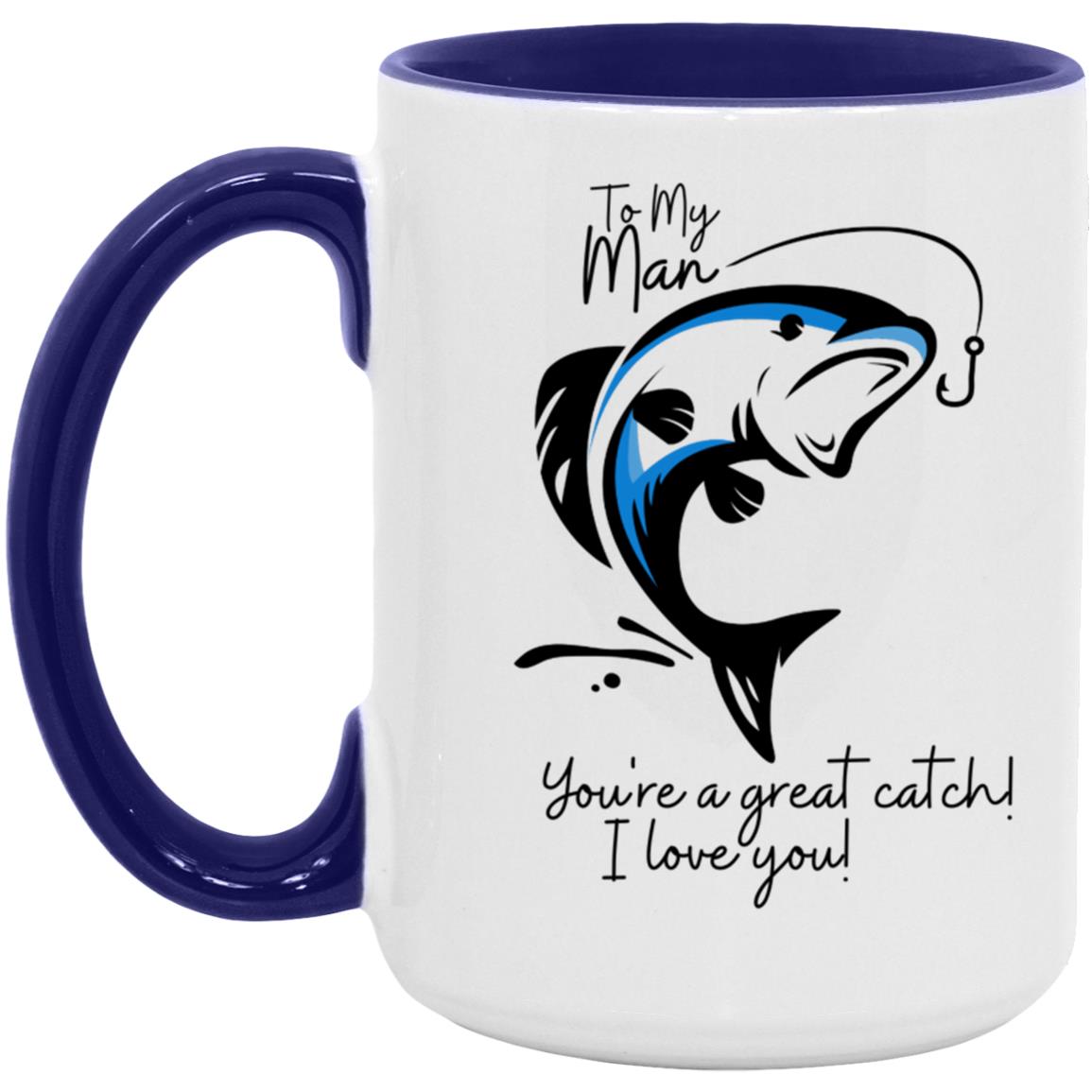 To My Man - Great Catch / Fish - 15oz. Accent Mug