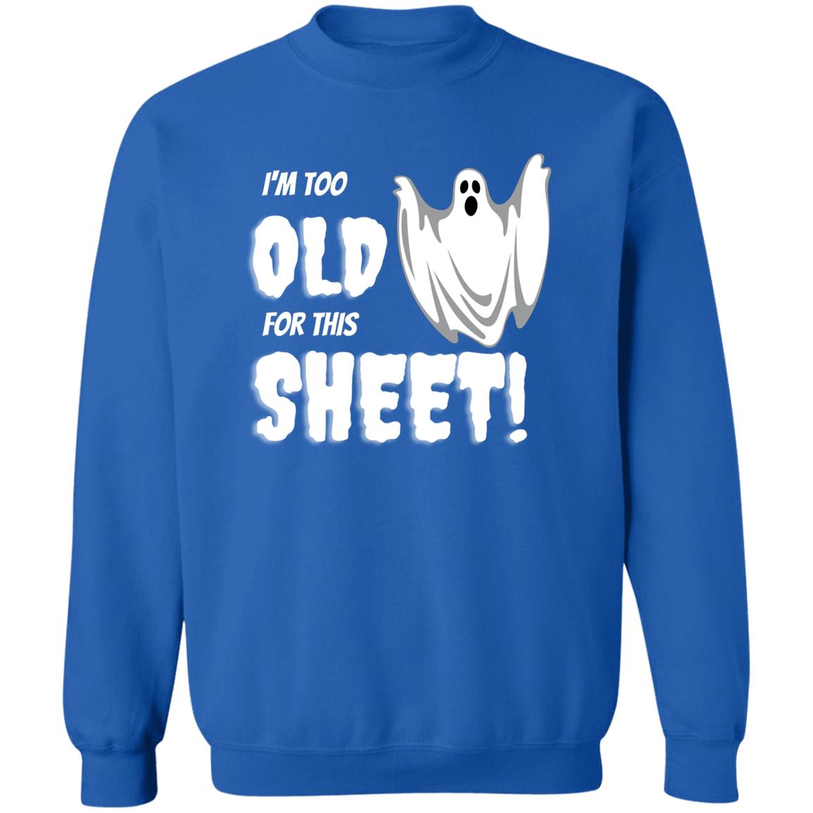 I'm Too Old for this Sheet - Halloween - Z65x Crewneck Pullover Sweatshirt