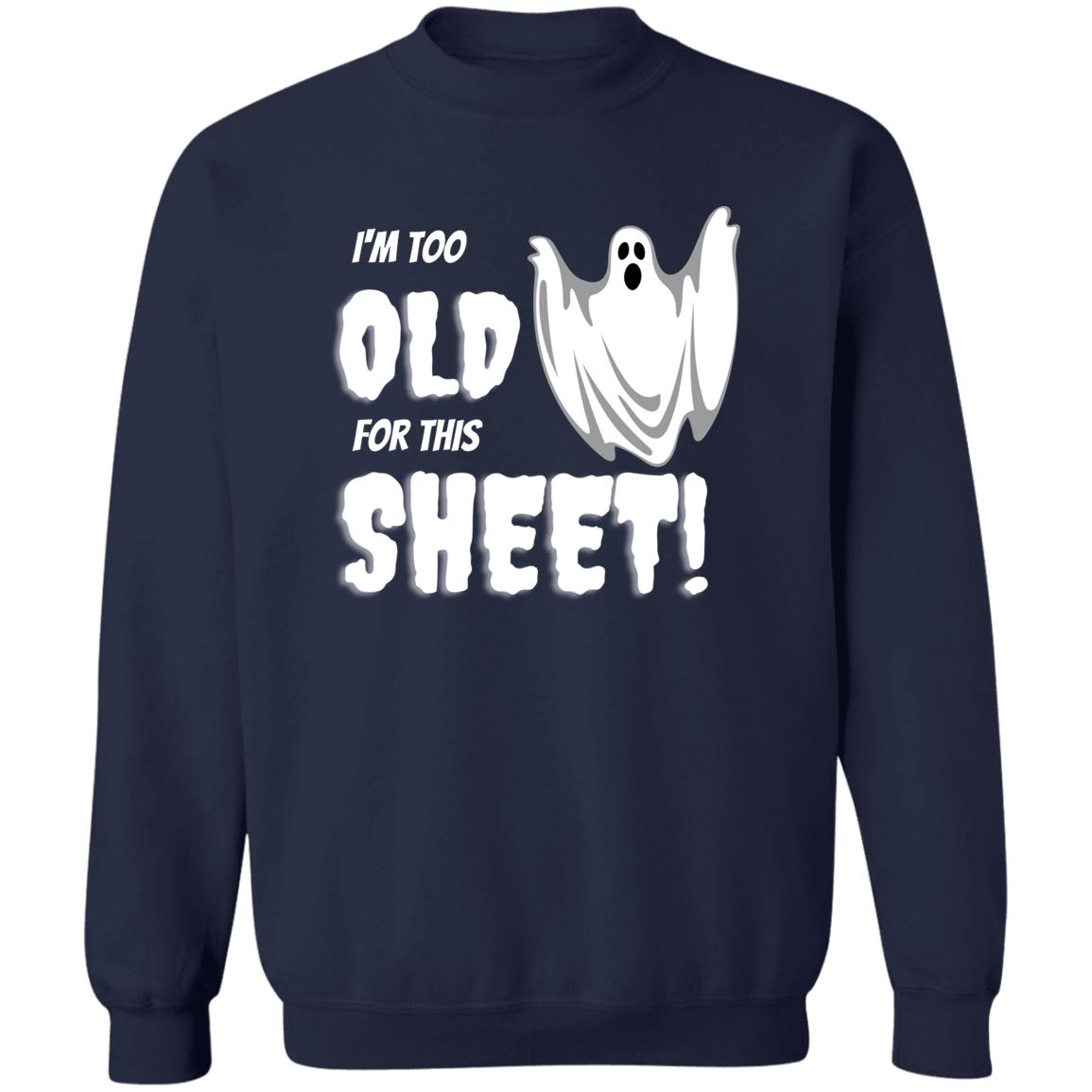 I'm Too Old for this Sheet - Halloween - Z65x Crewneck Pullover Sweatshirt