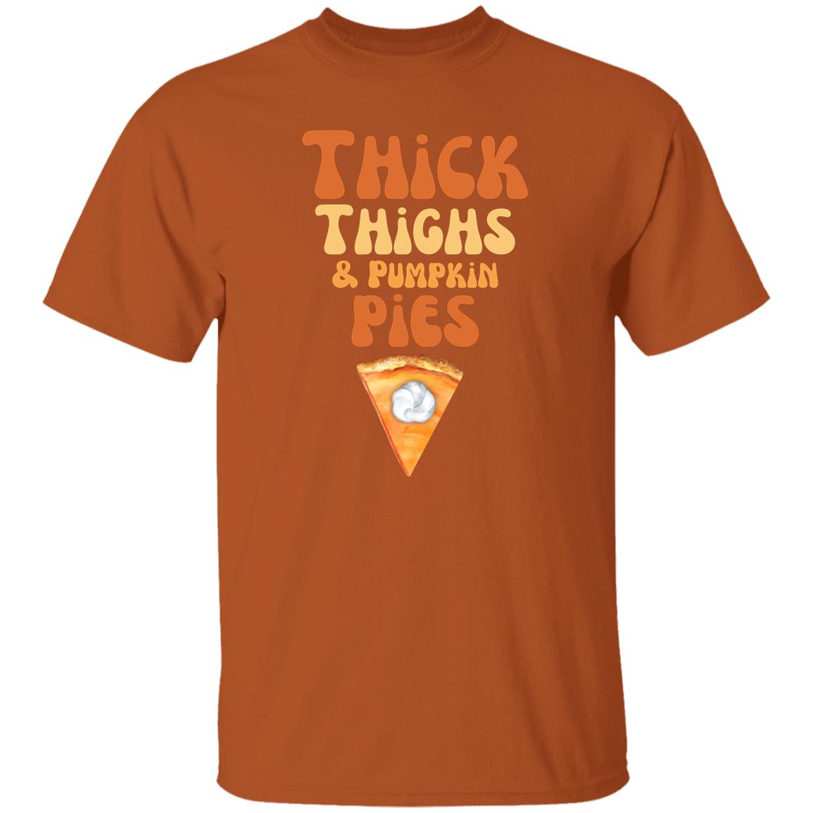 Thick Thighs and Pumpkin Pies - Thanksgiving - . T-Shirt