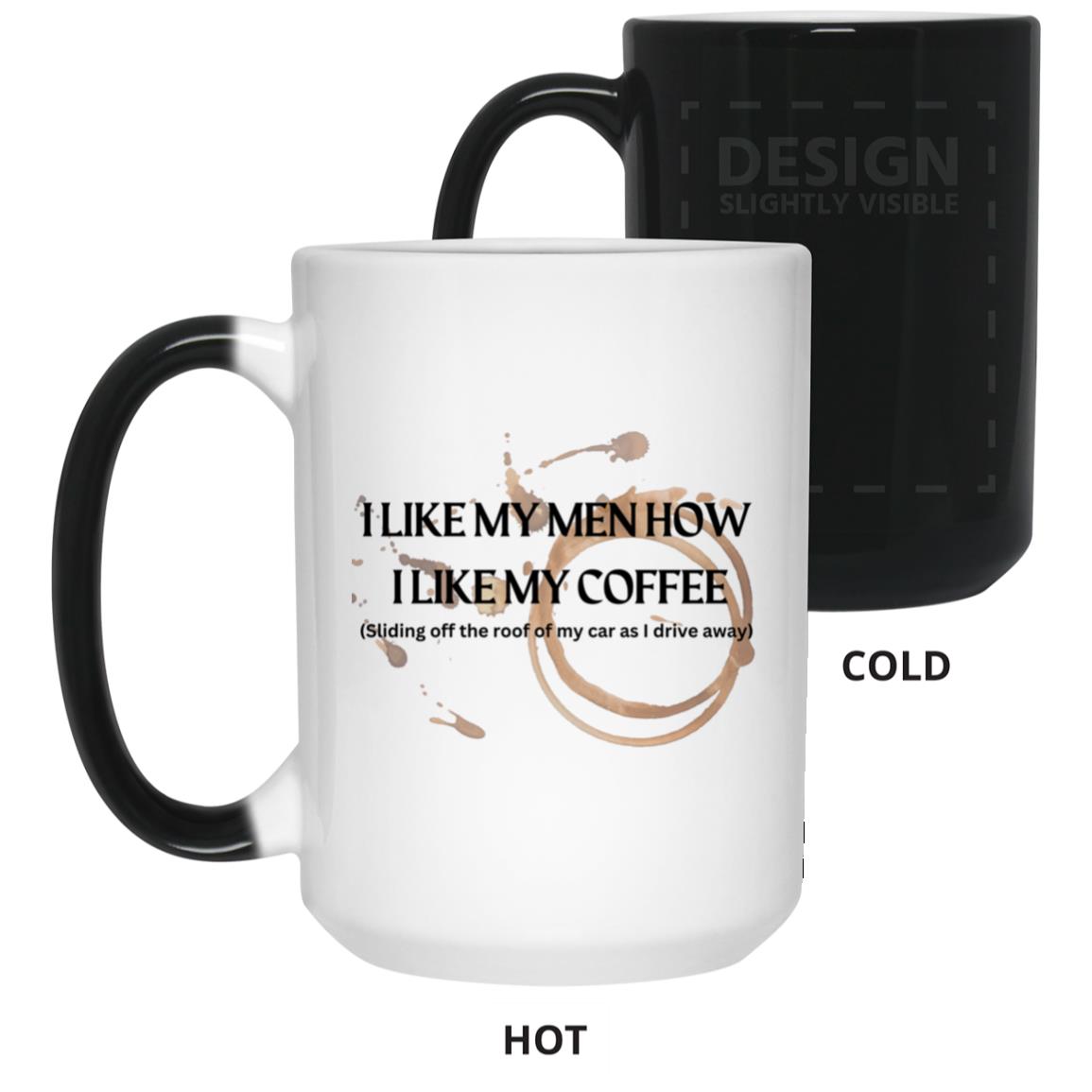 How I like my Men (Coffee) - 15 oz. Color Changing Mug