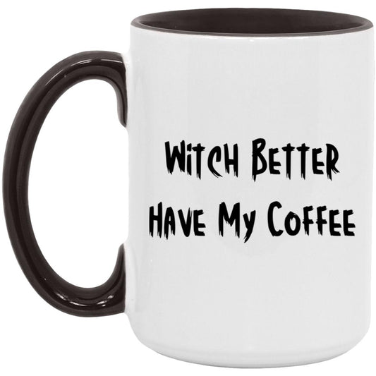 Witch Better Have My Coffee (Halloween) - 15oz. Accent Mug