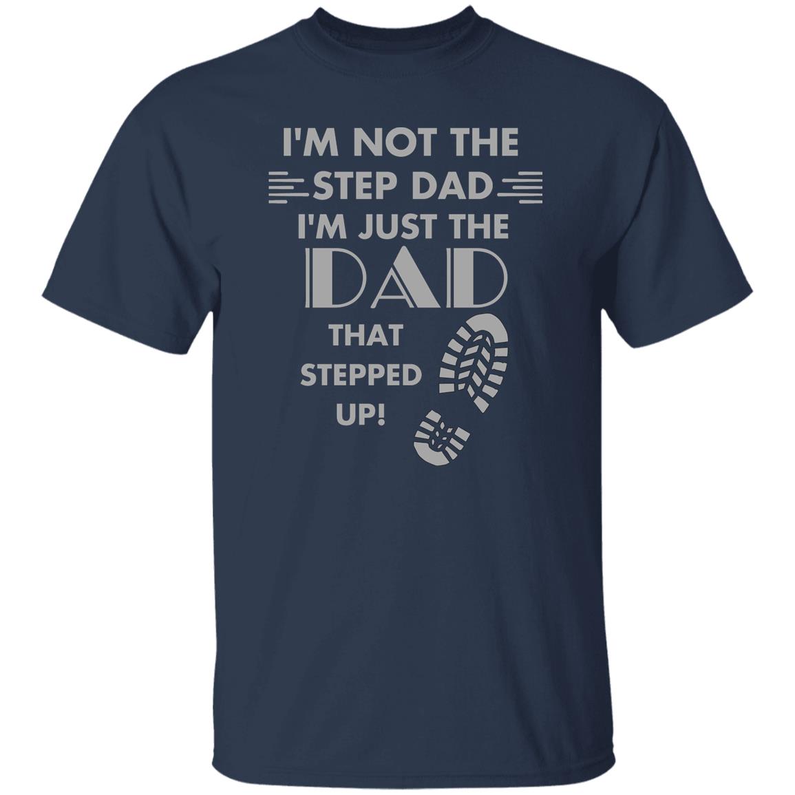 Stepped up Dad (Step Dad / Step Father) - G500 5.3 oz. T-Shirt