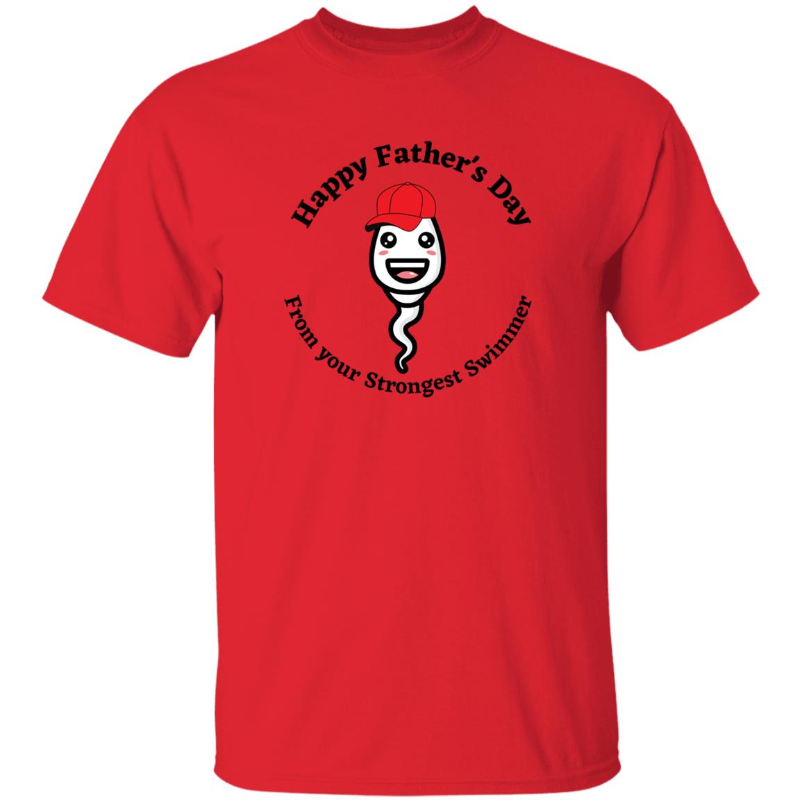 Happy Father's Day  From your Fastest Swimmer (Ball cap Sperm) G500 oz. T-ShirtG500 5.3 oz. T-Shirt