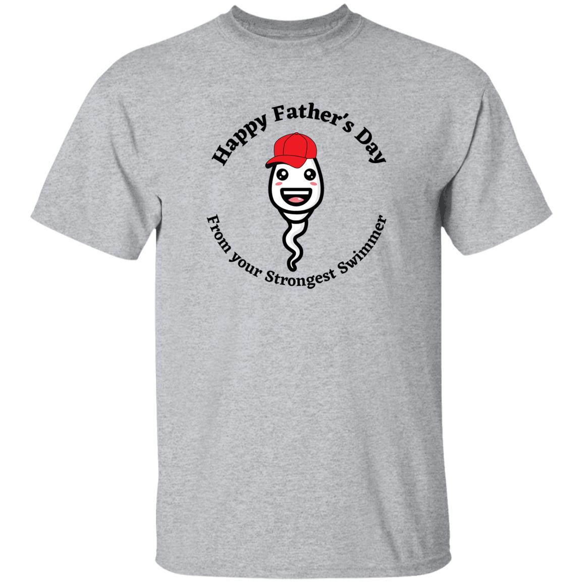 Happy Father's Day  From your Fastest Swimmer (Ball cap Sperm) G500 oz. T-ShirtG500 5.3 oz. T-Shirt