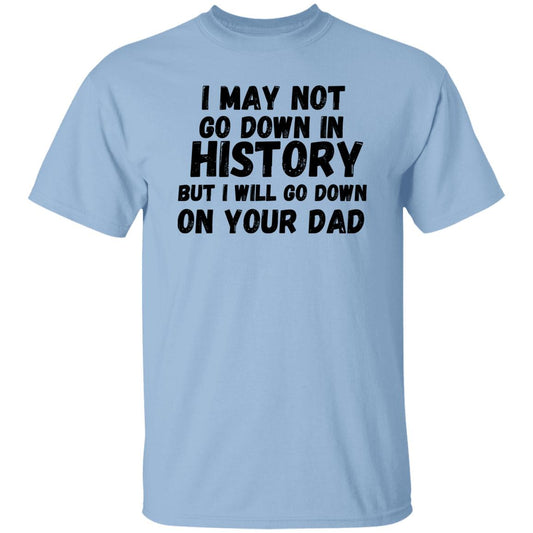 History with Your Dad (Risque) - G500 5.3 oz. T-Shirt