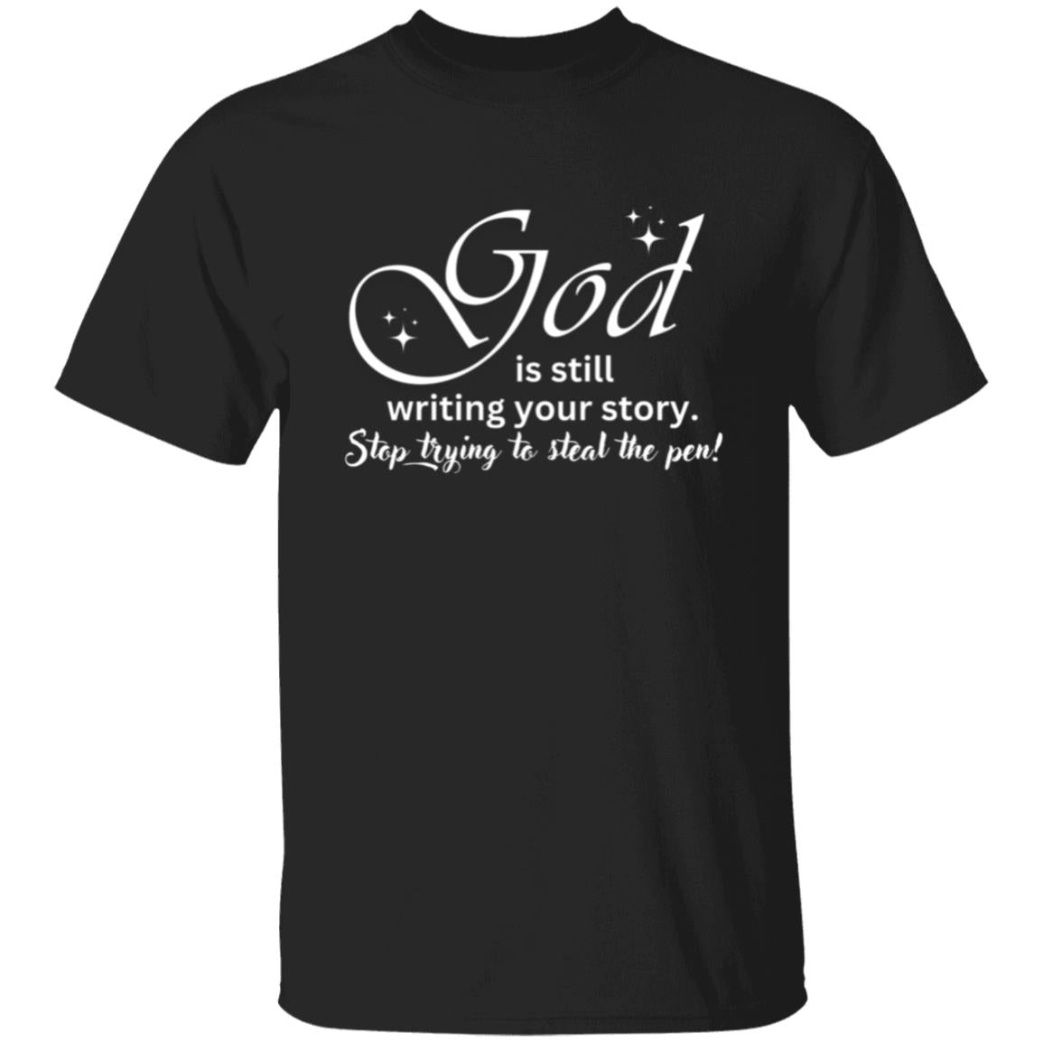 God is still Writing Your Story - T-Shirt