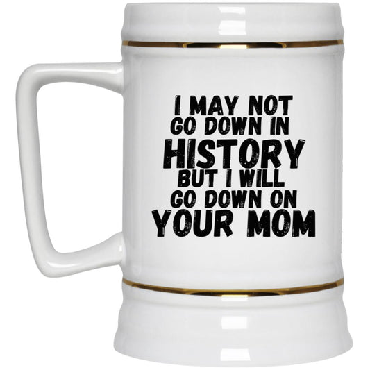 History with Your Mom (Risque) - 22217 Beer Stein 22oz.