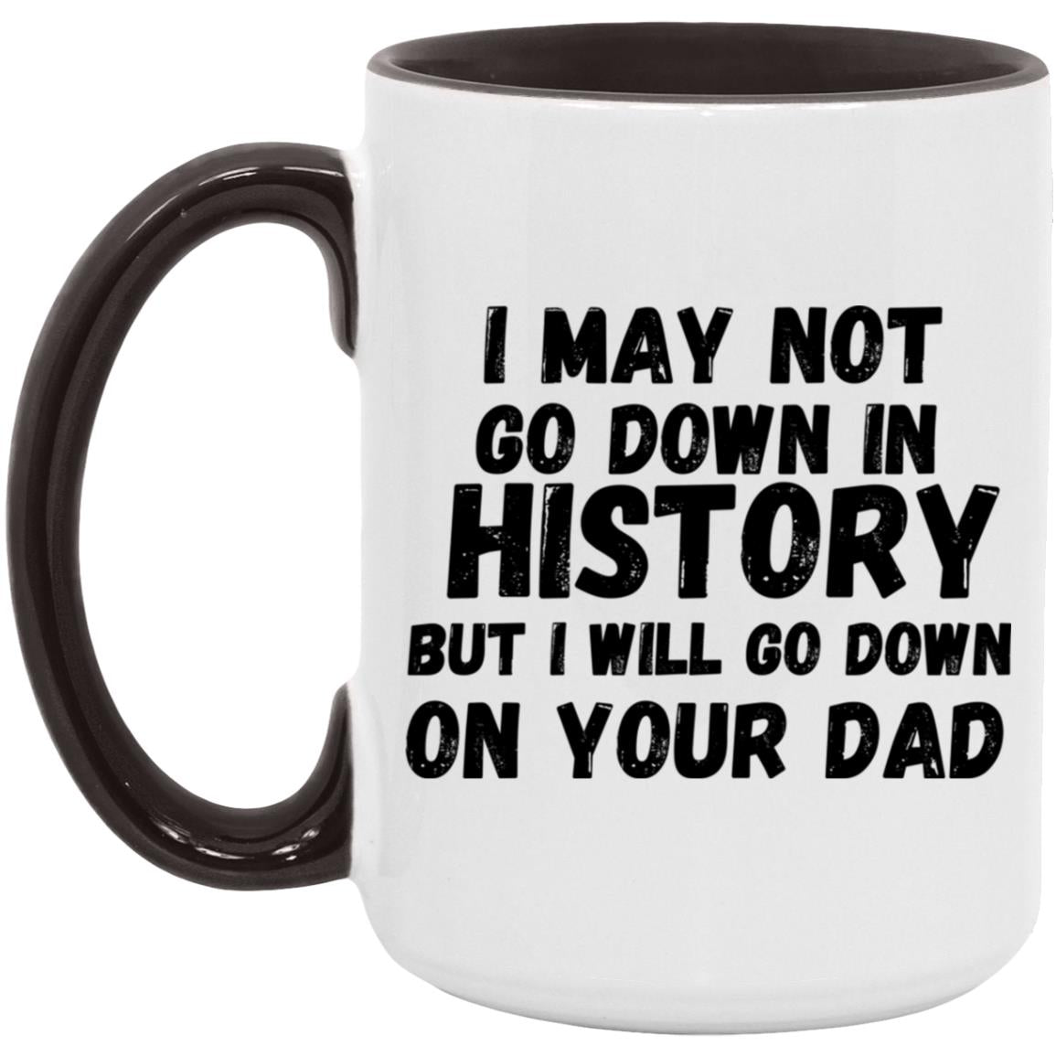 History with Your Dad (Risque) - 15oz. Accent Mug