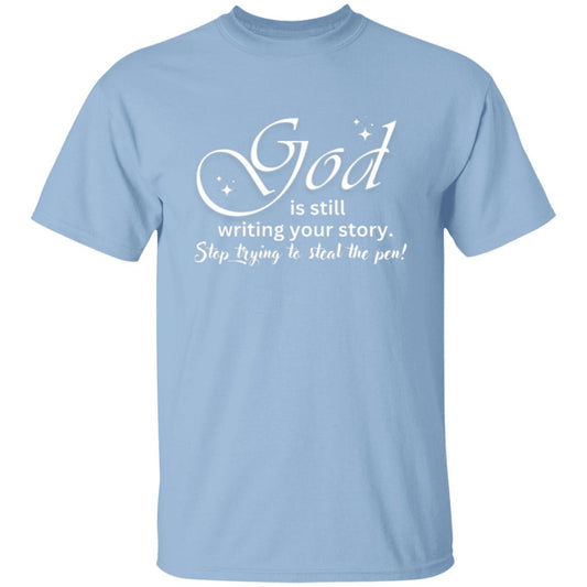 God is still Writing Your Story - T-Shirt