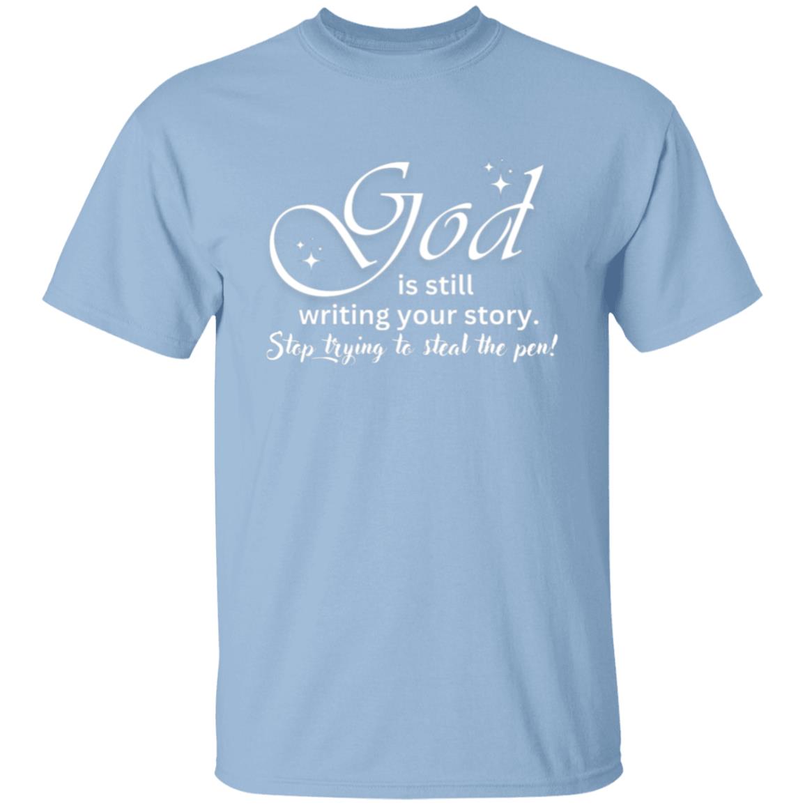 God is still Writing Your Story - T-Shirt