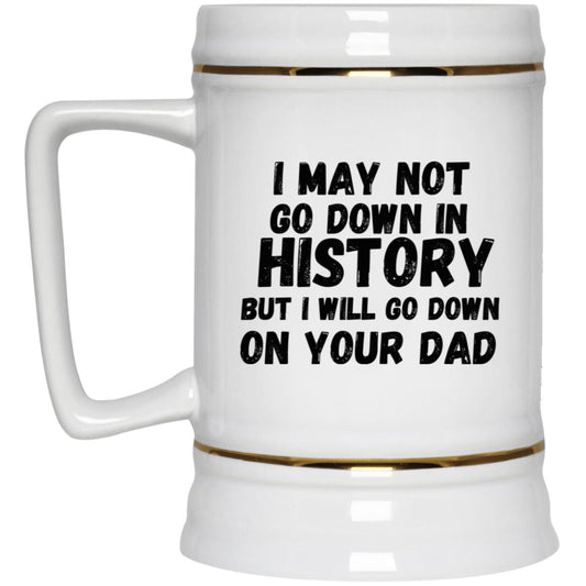 History with Your Dad (Risque) -  Beer Stein 22oz.