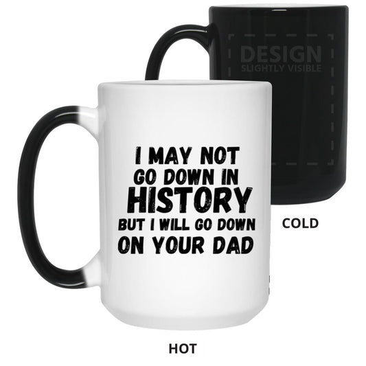 History with Your Dad (Risque) -  15 oz. Color Changing Mug