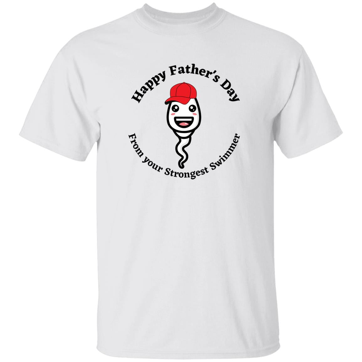 Happy Father's Day  From your Fastest Swimmer (Ball cap Sperm) G500 oz. T-ShirtG500 5.3 oz. T-Shirt