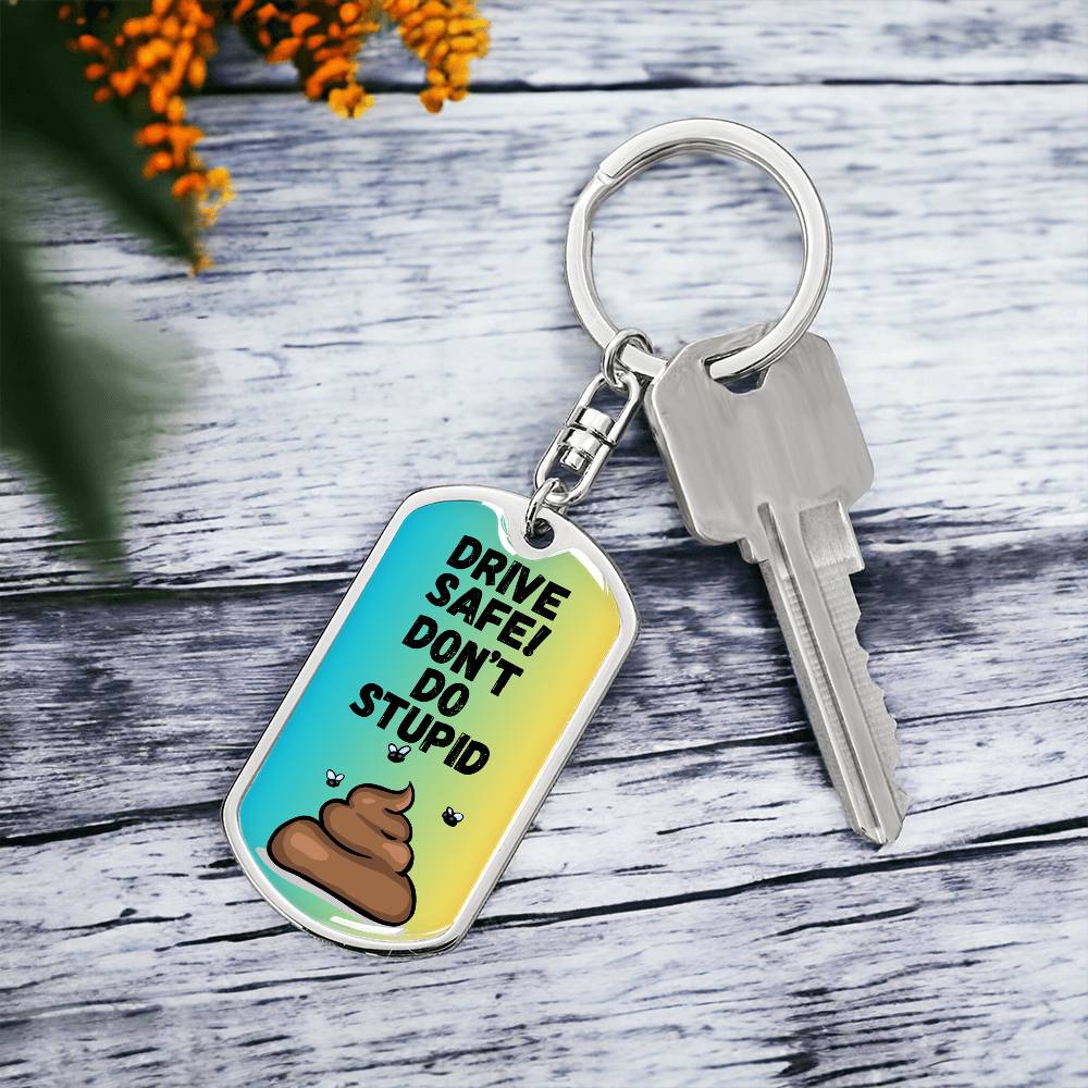 Drive Safe - Don't Do Stupid Shit (Blue / Green )  - Graphic Dog Tag Keychain