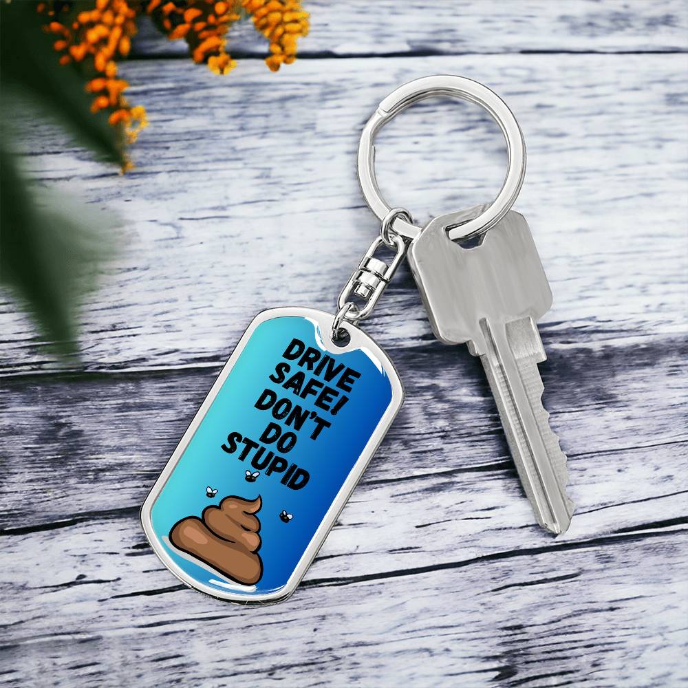 Drive Safe - Don't Do Stupid Shit _ Graphic Dog Tag Keychain