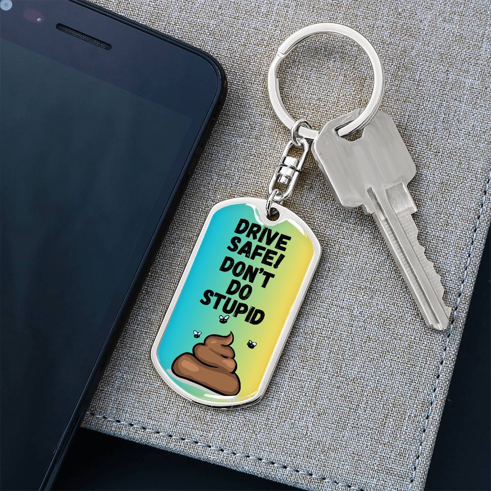 Drive Safe - Don't Do Stupid Shit (Blue / Green )  - Graphic Dog Tag Keychain