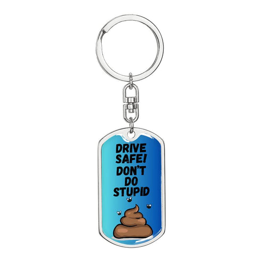 Drive Safe - Don't Do Stupid Shit _ Graphic Dog Tag Keychain