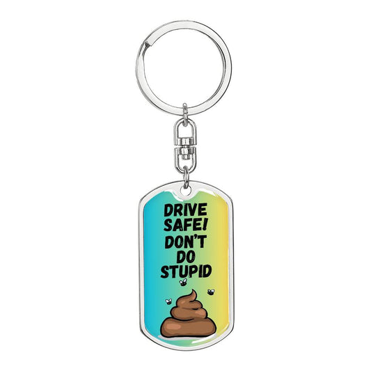 Drive Safe - Don't Do Stupid Shit (Blue / Green )  - Graphic Dog Tag Keychain