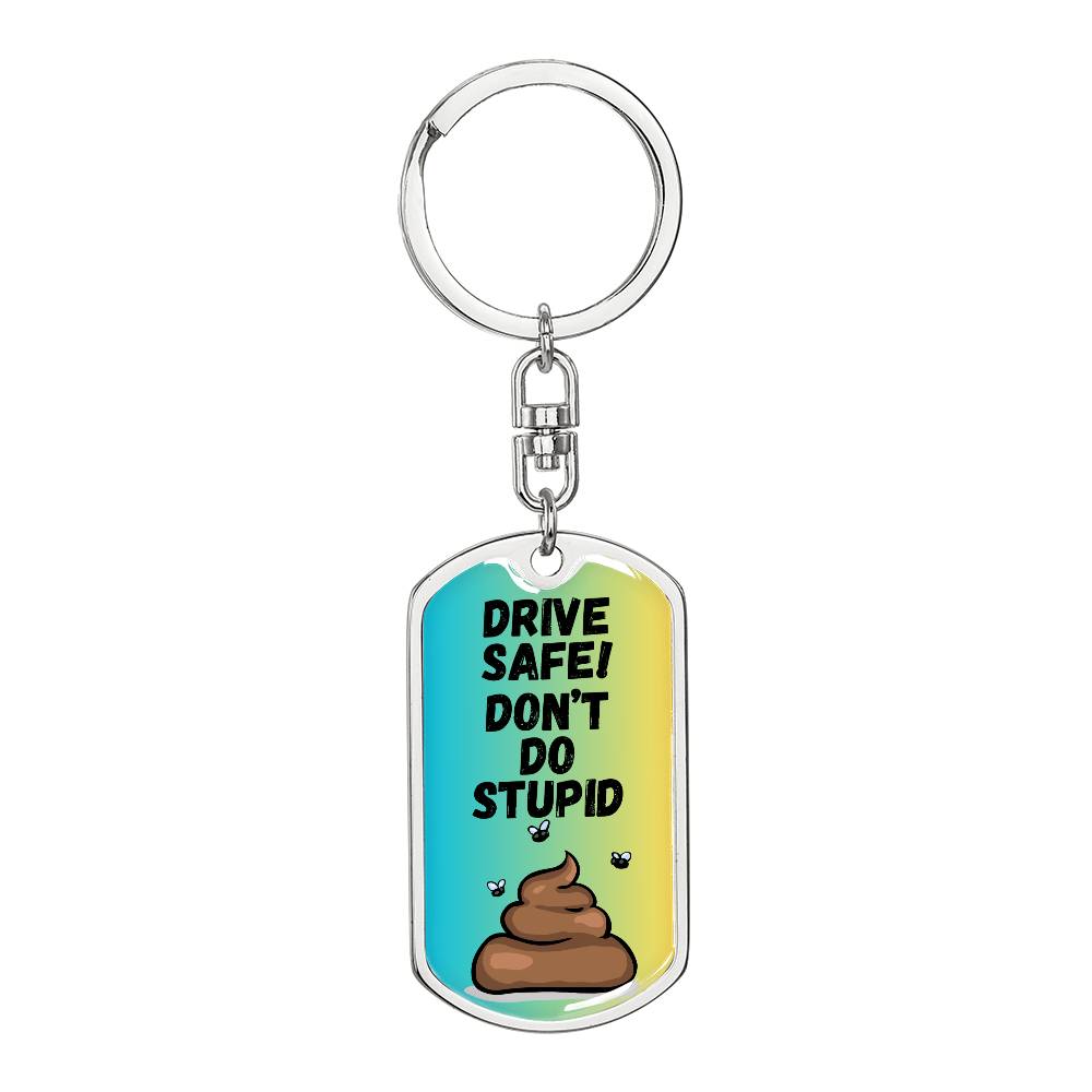 Drive Safe - Don't Do Stupid Shit (Blue / Green )  - Graphic Dog Tag Keychain