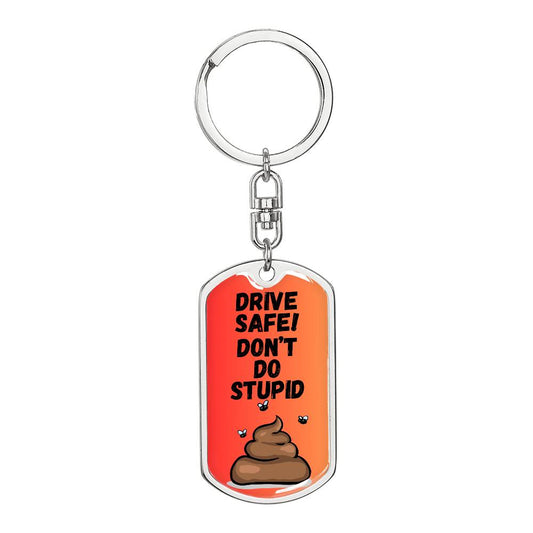 Drive Safe - Don't Do Stupid Shit (Orange)  - Graphic Dog Tag Keychain