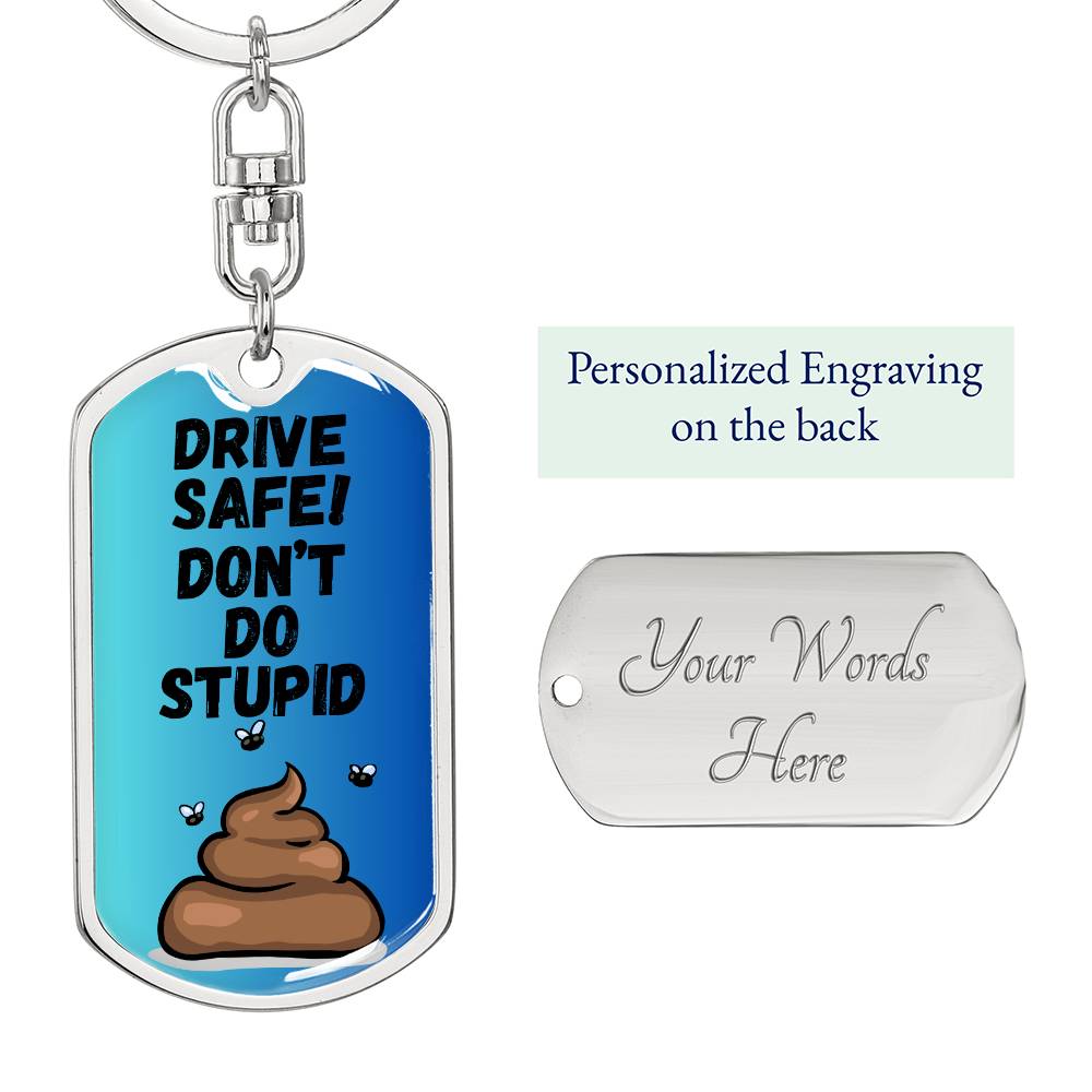 Drive Safe - Don't Do Stupid Shit _ Graphic Dog Tag Keychain